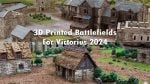 3D Printed Battlefields off to Victorius 2024